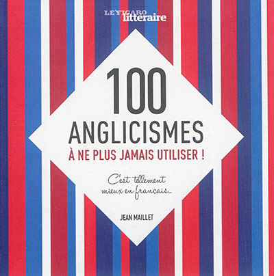 100 anglicismes à ne plus jamais utiliser ! - 