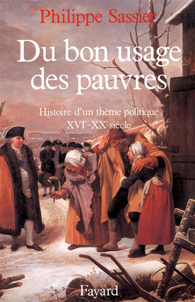 Du bon usage des pauvres : histoire d'un thème politique : XVIe-XXe - 