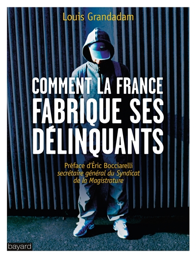 Comment la France fabrique ses délinquants - 