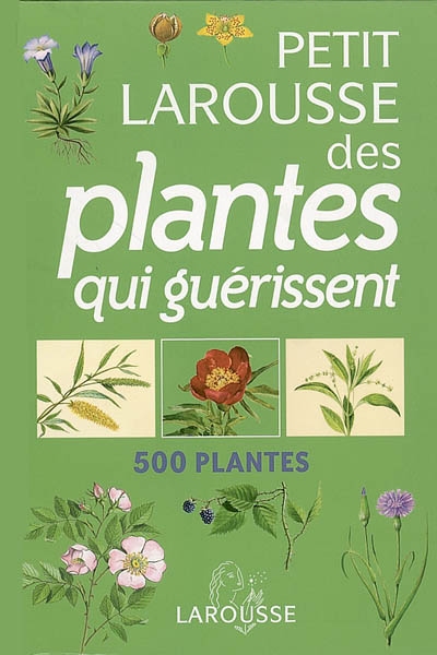 Petit Larousse des plantes qui guérissent - 