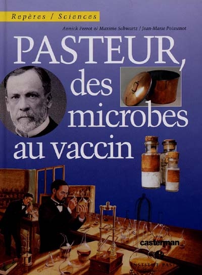 Pasteur, des microbes au vaccin - 