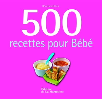 500 recettes pour bébé - 