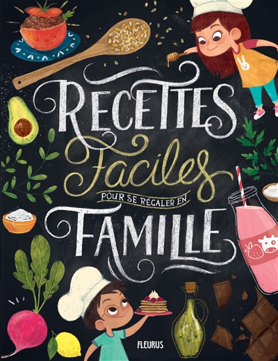 Recettes faciles pour se régaler en famille - 