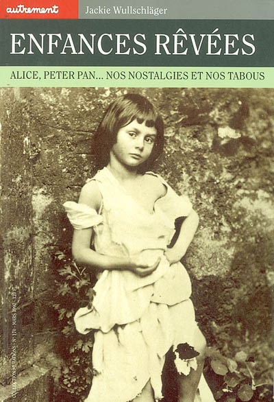 Enfances rêvées : Alice, Peter Pan... nos nostalgies et nos tabous - 