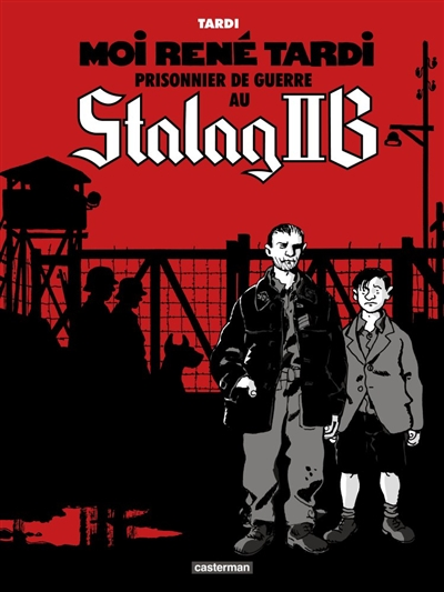 Moi René Tardi, prisonnier de guerre au Stalag II B - 