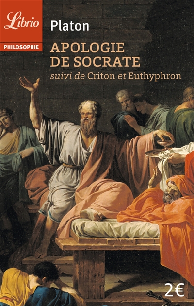 Apologie de Socrate - suivi de Criton - suivi de Euthyphron - 