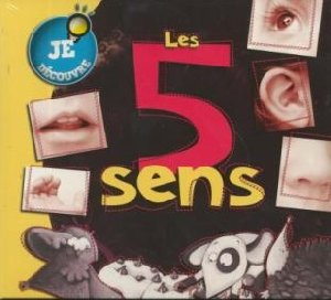 Je découvre les 5 sens - 