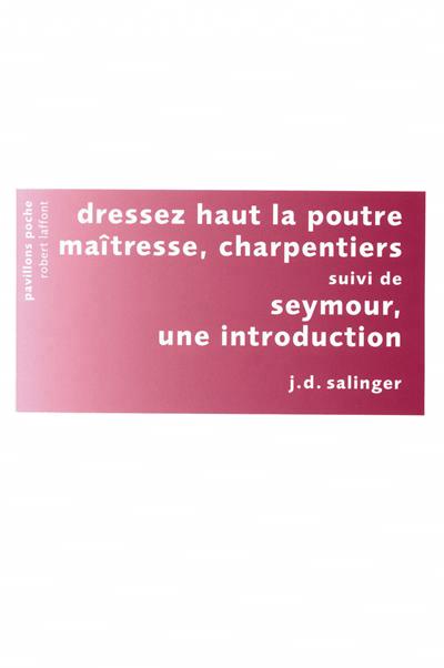 Dressez haut la poutre maîtresse, charpentiers - Seymour, une introduction…