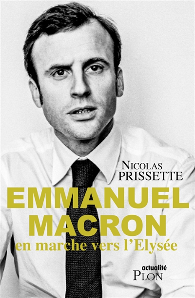 Emmanuel Macron, en marche vers l'Elysée - 