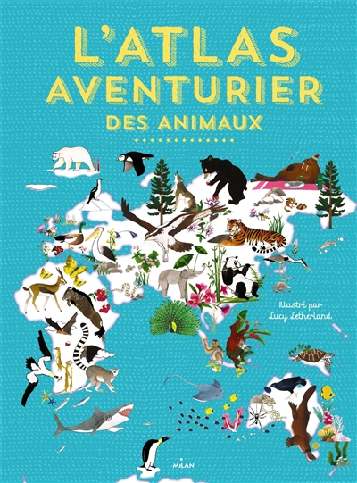 L'atlas aventurier des animaux - 