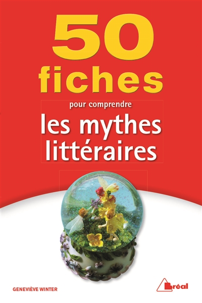 50 fiches pour comprendre les mythes littéraires - 