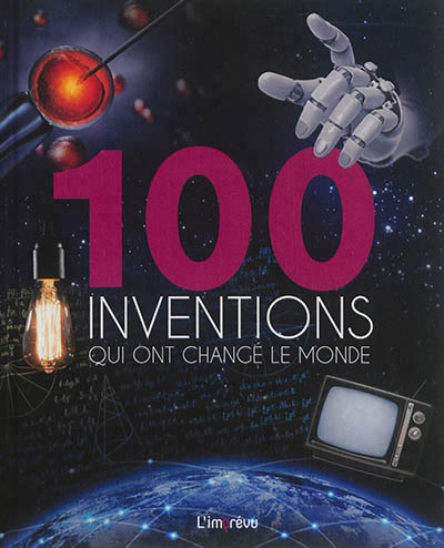 100 inventions qui ont changé le monde - 