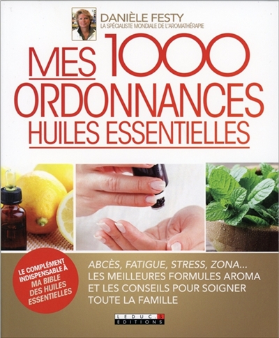 Mes 1.000 ordonnances huiles essentielles - 