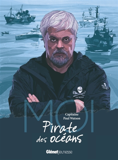 Moi, capitaine Paul Watson, pirate des océans - 