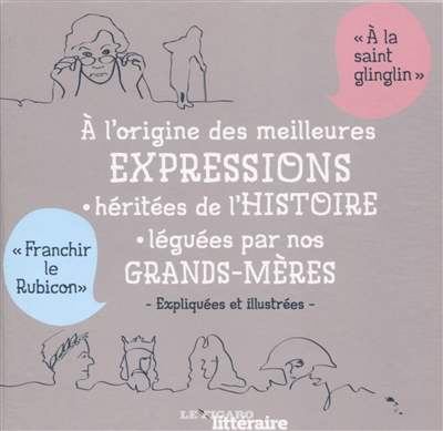 A l'origine des meilleures expressions héritées de l'histoire, léguées par…