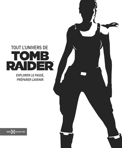 Tout l'univers de Tomb Raider - 