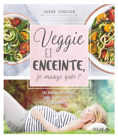 Veggie et enceinte, je mange quoi ? - 