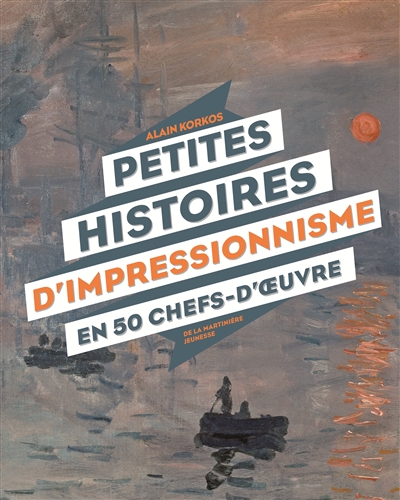 Petites histoires d'impressionnisme en 50 chefs-d'oeuvre - 