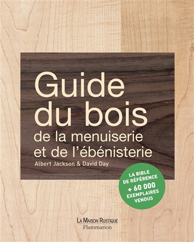 Guide du bois, de la menuiserie et de l'ébénisterie - 