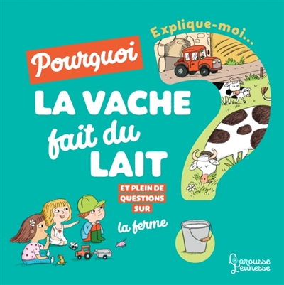 Explique-moi... Pourquoi la vache fait du lait ? - 