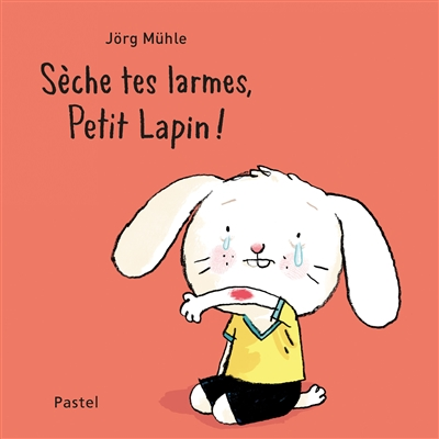 Sèche tes larmes, Petit Lapin ! - 