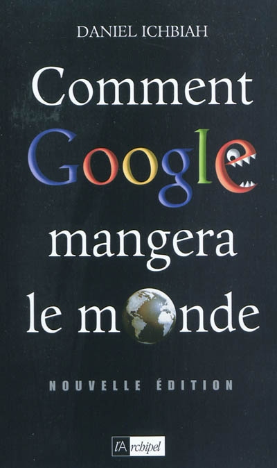 Comment Google mangera le monde - 