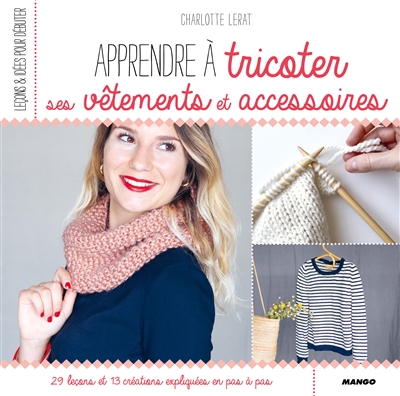 Apprendre à tricoter ses vêtements et accessoires - 