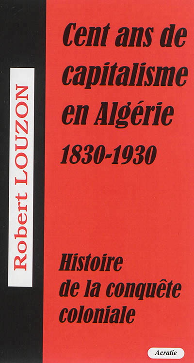 Cent ans de capitalisme en Algérie (1830-1930) - 