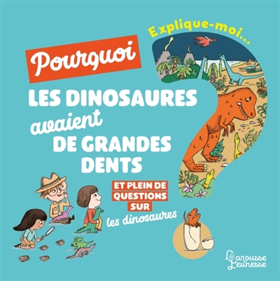 Explique-moi... Pourquoi les dinosaures avaient de grandes dents ? - 