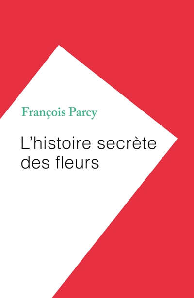 L'histoire secrète des fleurs - 