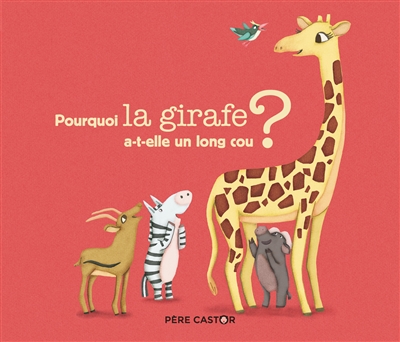 Pourquoi la girafe a-t-elle un long cou ? - 