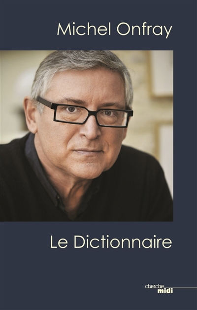 Michel Onfray, le dictionnaire - 