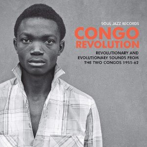 Soul Jazz records presents Congo revolution - 