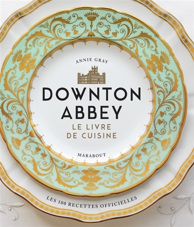 Downton Abbey, le livre de cuisine - 