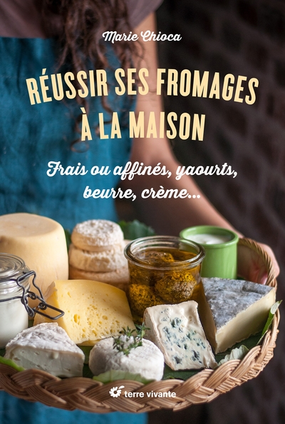 Réussir ses fromages à la maison - 