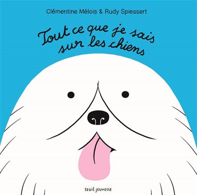 Tout ce que je sais sur les chiens - 