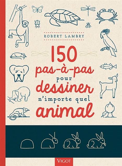 150 pas à pas pour dessiner n'importe quel animal - 