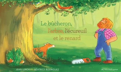 Le bûcheron, l'arbre, l'écureuil et le renard - 