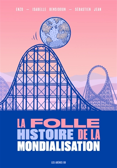 La folle histoire de la mondialisation - 