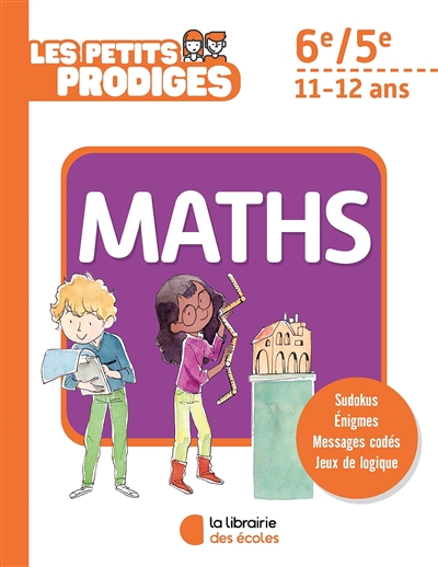 Les petits prodiges, maths 6e, 5e, 11-12 ans - 