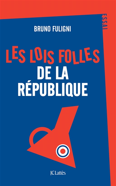 Les lois folles de la République - 