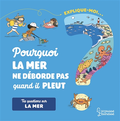 Explique-moi... Pourquoi la mer ne déborde pas quand il pleut ? - 