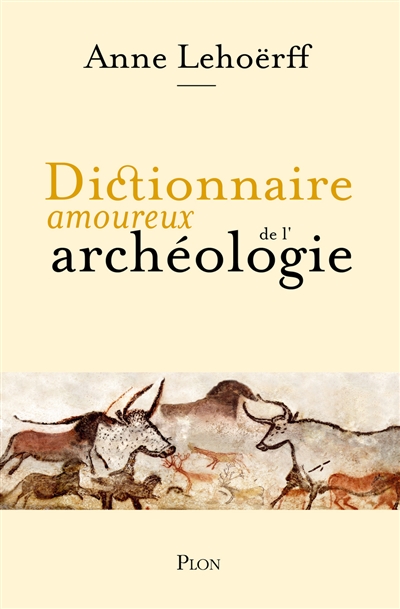 Dictionnaire amoureux de l'archéologie - 