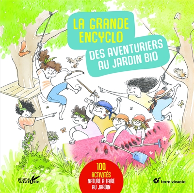 La grande encyclo des aventuriers au jardin bio - 