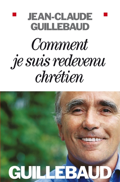 Comment je suis redevenu chrétien - 