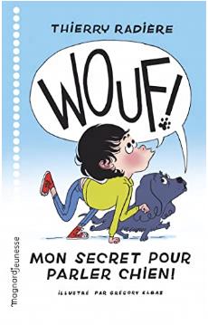 Wouf ! Mon secret pour parler chien ! - 