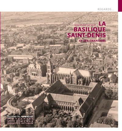 La basilique Saint-Denis et ses chantiers - 