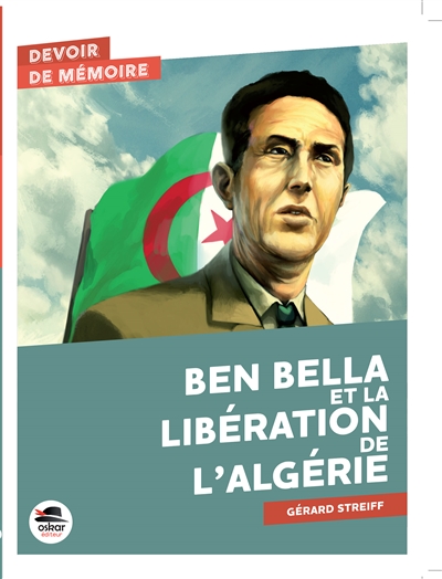 Ben Bella et la libération de l'Algérie - 