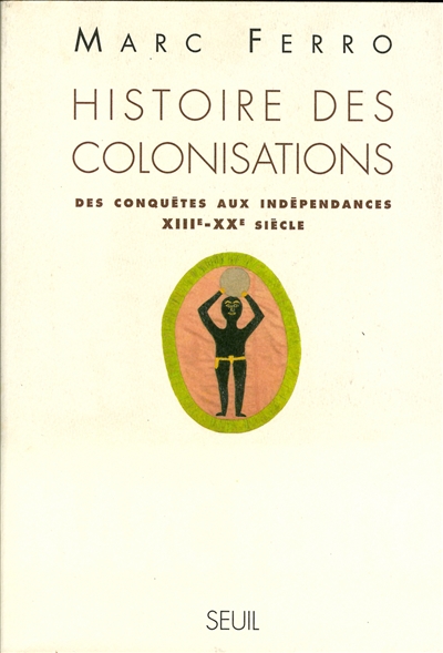 Histoire des colonisations : des conquêtes aux indépendances XIIIe-XXe…