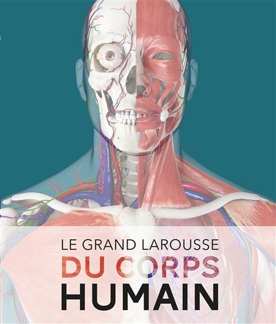 Le grand Larousse du corps humain - 